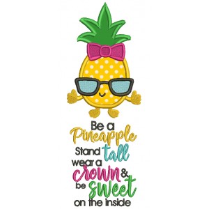 Be A Pineapple Stand Tall Wear a Crown And Be Sweet On The Inside Applique Machine Embroidery Design Digitized Pattern